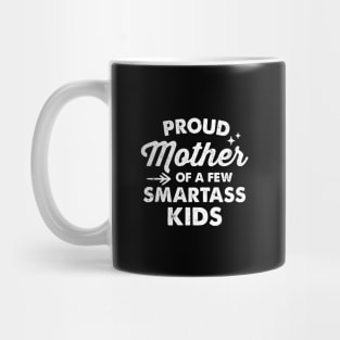 Proud Mother Of A Few Smartass Kids Mug
